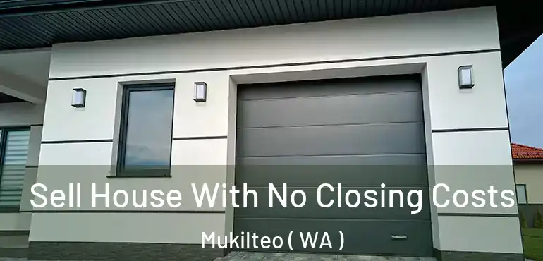  Sell House With No Closing Costs Mukilteo ( WA )