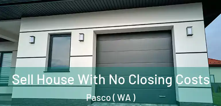 Sell House With No Closing Costs Pasco ( WA )