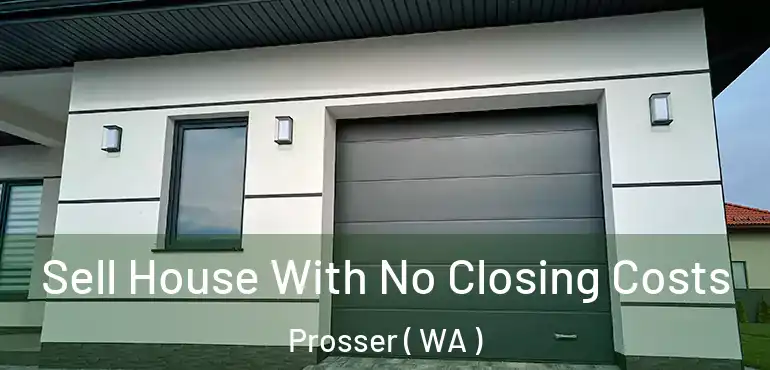  Sell House With No Closing Costs Prosser ( WA )