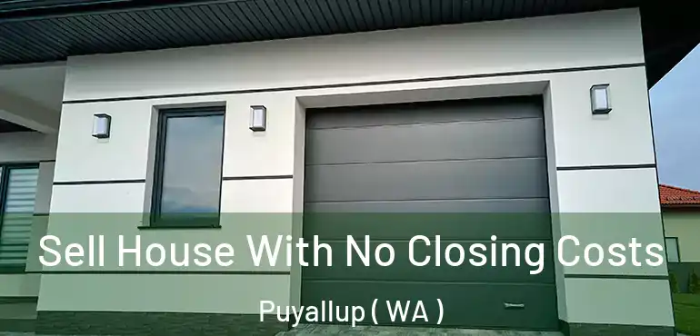  Sell House With No Closing Costs Puyallup ( WA )