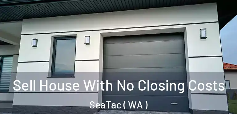  Sell House With No Closing Costs SeaTac ( WA )