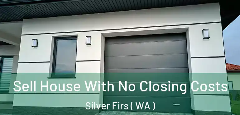  Sell House With No Closing Costs Silver Firs ( WA )