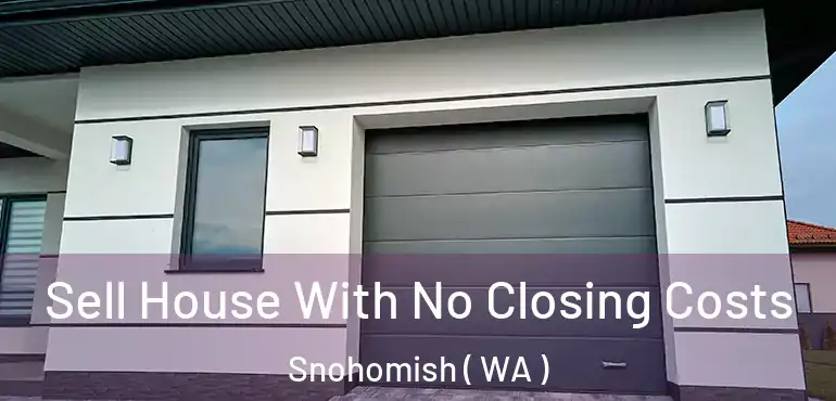  Sell House With No Closing Costs Snohomish ( WA )
