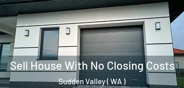  Sell House With No Closing Costs Sudden Valley ( WA )