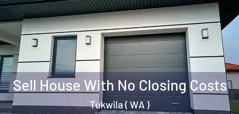  Sell House With No Closing Costs Tukwila ( WA )