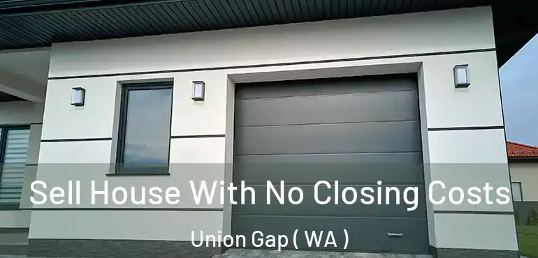  Sell House With No Closing Costs Union Gap ( WA )