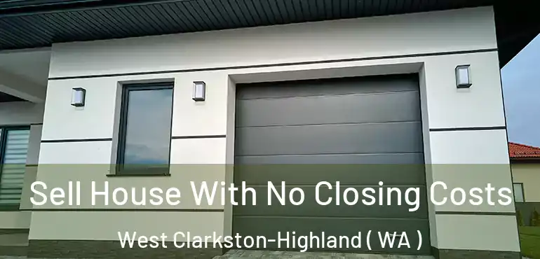  Sell House With No Closing Costs West Clarkston-Highland ( WA )