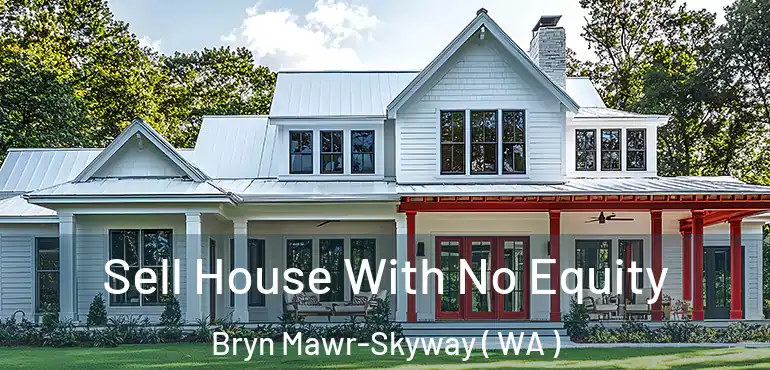  Sell House With No Equity Bryn Mawr-Skyway ( WA )
