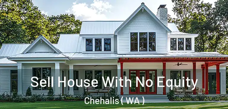  Sell House With No Equity Chehalis ( WA )