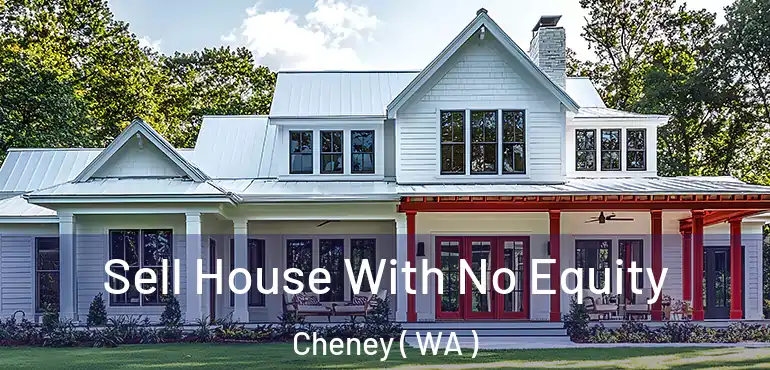  Sell House With No Equity Cheney ( WA )