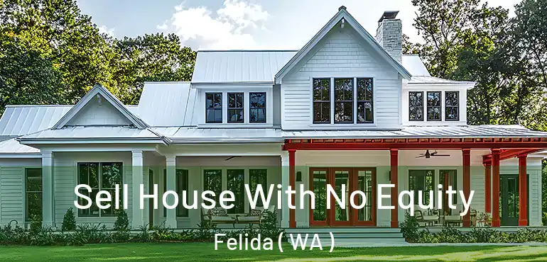  Sell House With No Equity Felida ( WA )