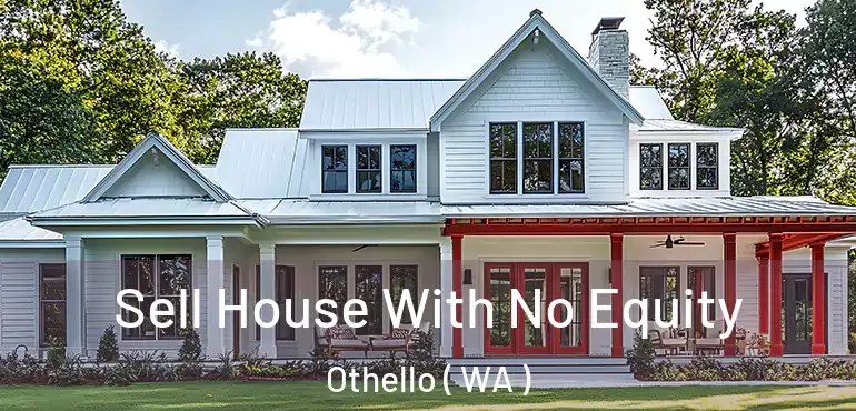  Sell House With No Equity Othello ( WA )