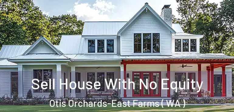  Sell House With No Equity Otis Orchards-East Farms ( WA )