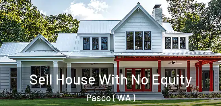  Sell House With No Equity Pasco ( WA )