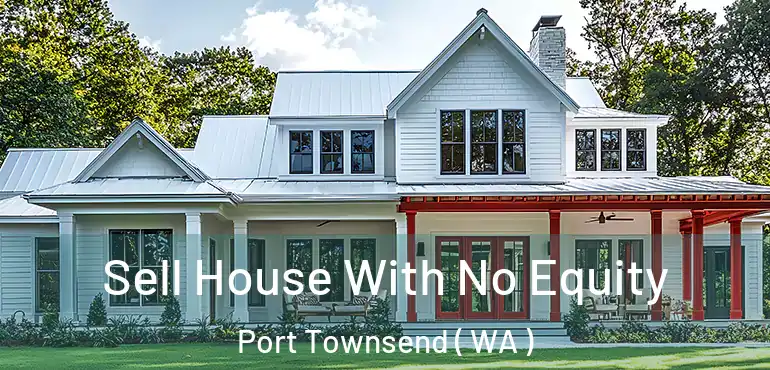  Sell House With No Equity Port Townsend ( WA )