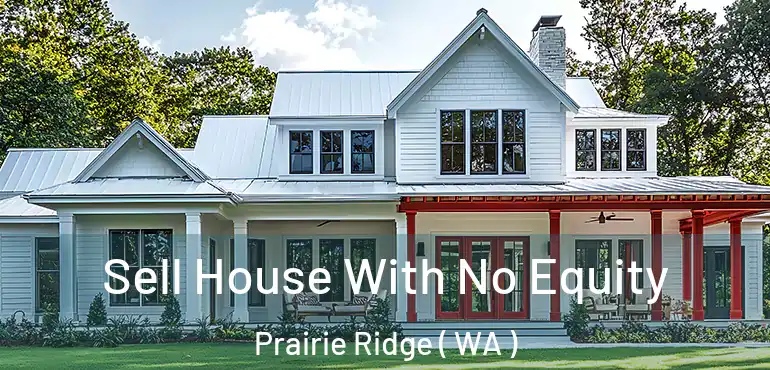 Sell House With No Equity Prairie Ridge ( WA )