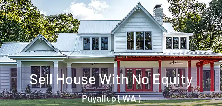 Sell House With No Equity Puyallup ( WA )