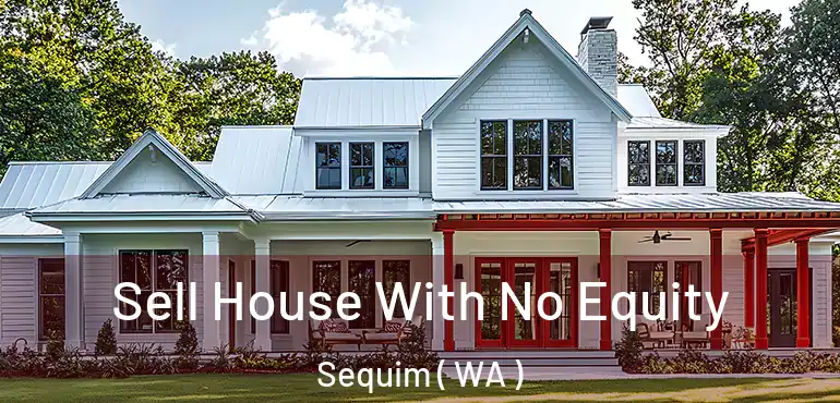  Sell House With No Equity Sequim ( WA )