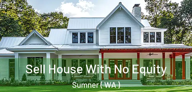  Sell House With No Equity Sumner ( WA )