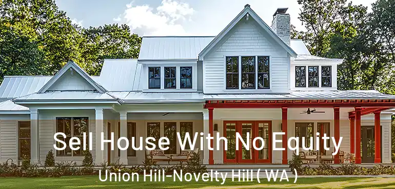  Sell House With No Equity Union Hill-Novelty Hill ( WA )