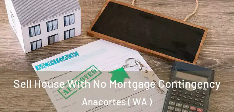  Sell House With No Mortgage Contingency Anacortes ( WA )