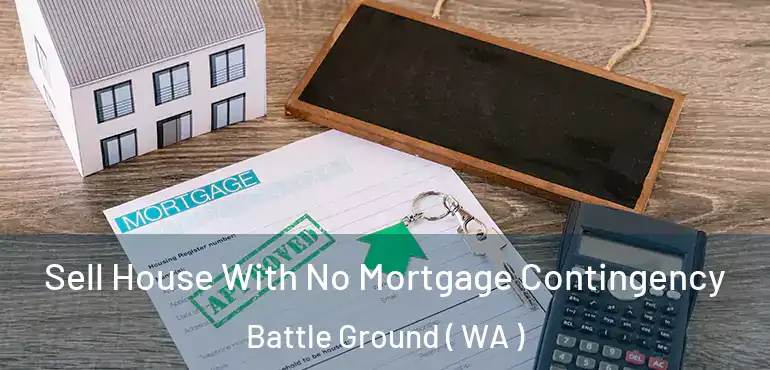  Sell House With No Mortgage Contingency Battle Ground ( WA )