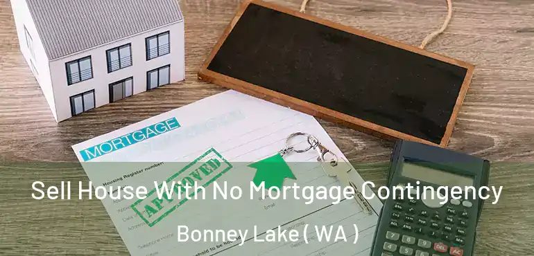  Sell House With No Mortgage Contingency Bonney Lake ( WA )