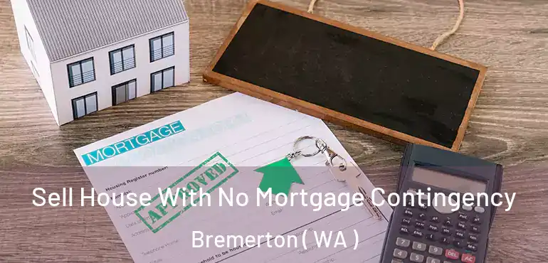  Sell House With No Mortgage Contingency Bremerton ( WA )