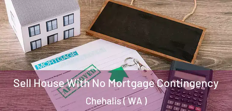  Sell House With No Mortgage Contingency Chehalis ( WA )