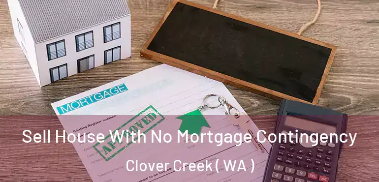  Sell House With No Mortgage Contingency Clover Creek ( WA )
