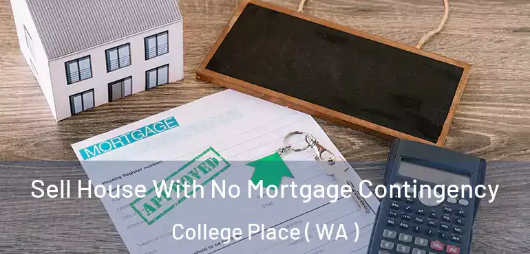  Sell House With No Mortgage Contingency College Place ( WA )