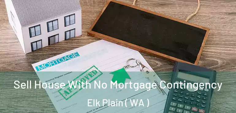  Sell House With No Mortgage Contingency Elk Plain ( WA )