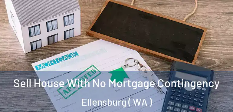  Sell House With No Mortgage Contingency Ellensburg ( WA )