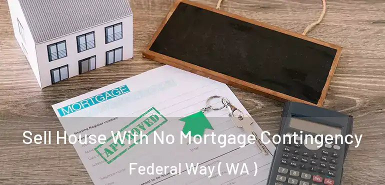  Sell House With No Mortgage Contingency Federal Way ( WA )