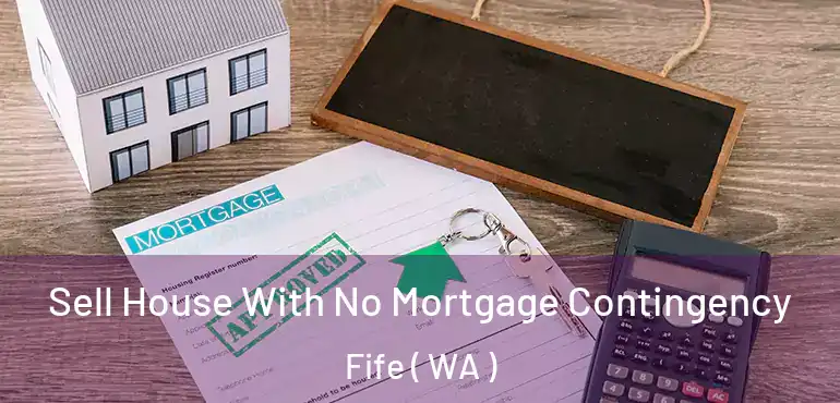 Sell House With No Mortgage Contingency Fife ( WA )