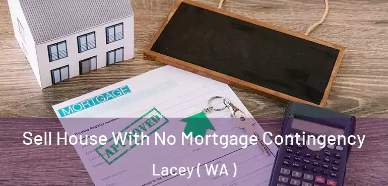  Sell House With No Mortgage Contingency Lacey ( WA )