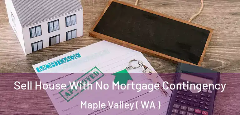  Sell House With No Mortgage Contingency Maple Valley ( WA )
