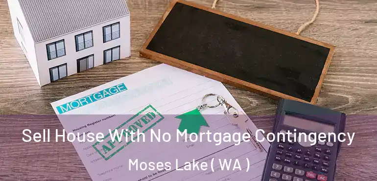  Sell House With No Mortgage Contingency Moses Lake ( WA )
