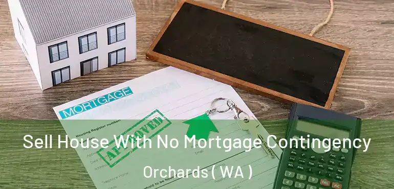  Sell House With No Mortgage Contingency Orchards ( WA )