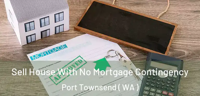  Sell House With No Mortgage Contingency Port Townsend ( WA )