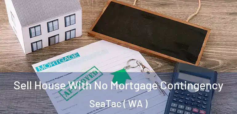  Sell House With No Mortgage Contingency SeaTac ( WA )