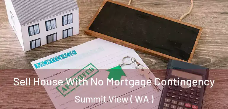  Sell House With No Mortgage Contingency Summit View ( WA )