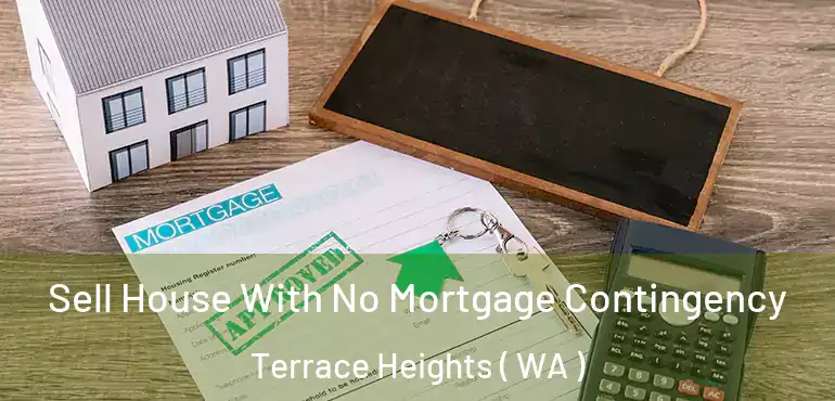  Sell House With No Mortgage Contingency Terrace Heights ( WA )