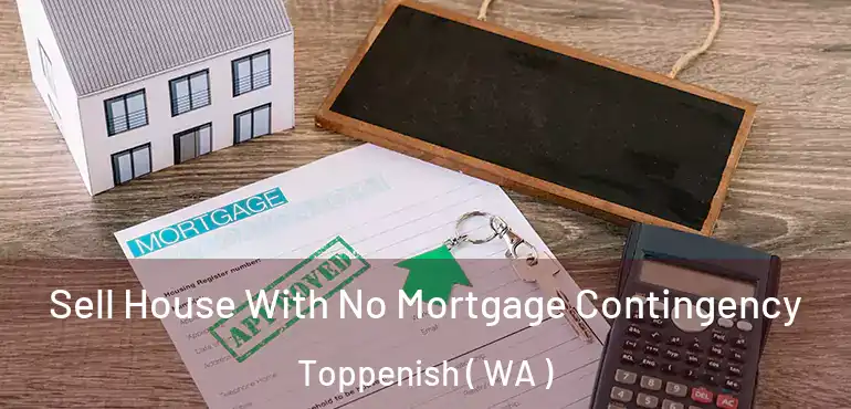  Sell House With No Mortgage Contingency Toppenish ( WA )