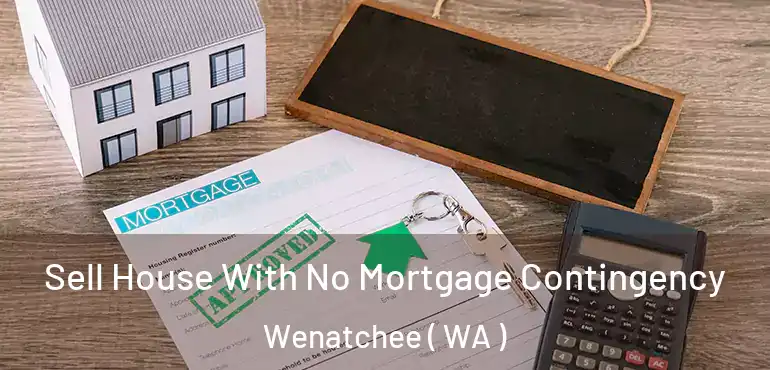  Sell House With No Mortgage Contingency Wenatchee ( WA )