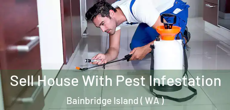  Sell House With Pest Infestation Bainbridge Island ( WA )