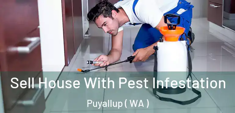 Sell House With Pest Infestation Puyallup ( WA )