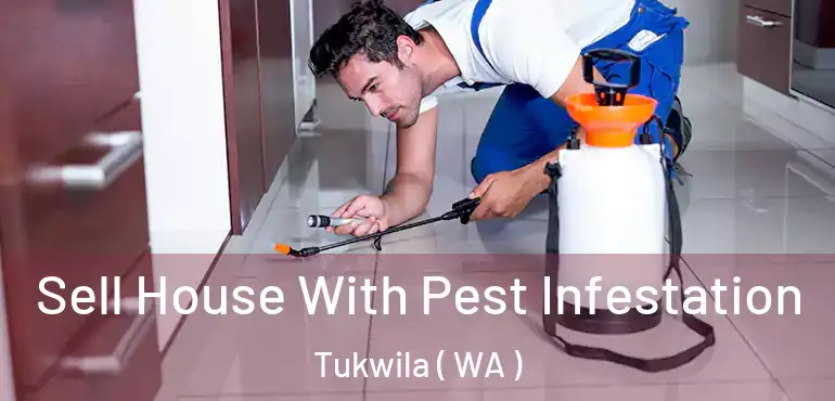  Sell House With Pest Infestation Tukwila ( WA )