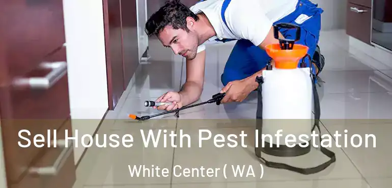  Sell House With Pest Infestation White Center ( WA )