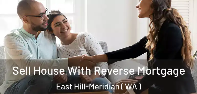  Sell House With Reverse Mortgage East Hill-Meridian ( WA )